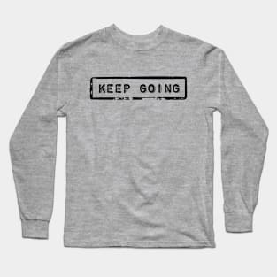 Keep going - Motivational quote Long Sleeve T-Shirt